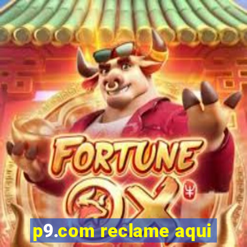 p9.com reclame aqui